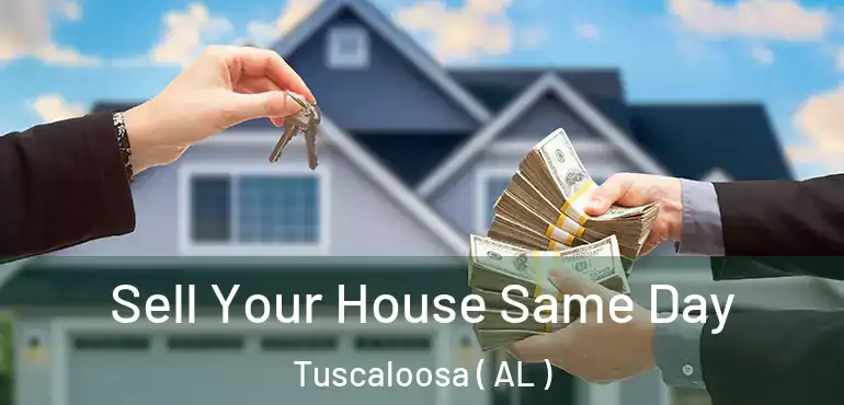  Sell Your House Same Day Tuscaloosa ( AL )