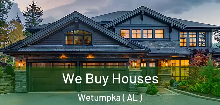  We Buy Houses Wetumpka ( AL )