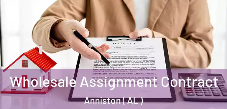  Wholesale Assignment Contract Anniston ( AL )