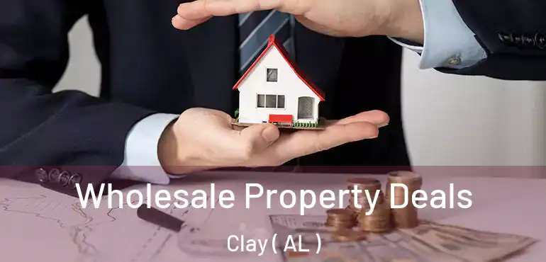  Wholesale Property Deals Clay ( AL )