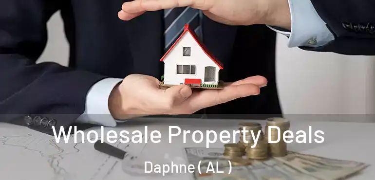  Wholesale Property Deals Daphne ( AL )
