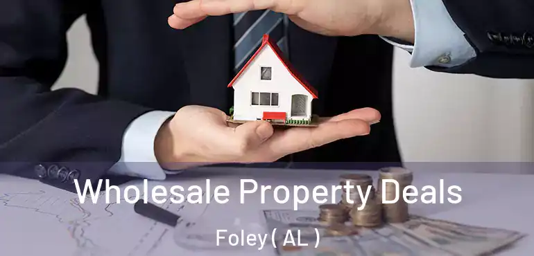  Wholesale Property Deals Foley ( AL )