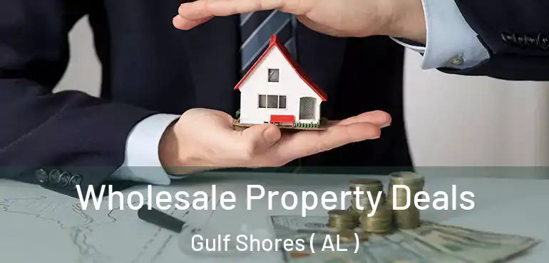  Wholesale Property Deals Gulf Shores ( AL )