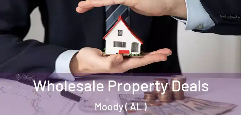  Wholesale Property Deals Moody ( AL )