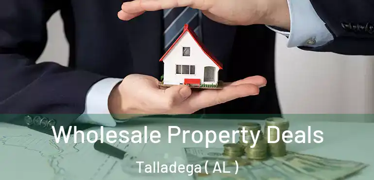  Wholesale Property Deals Talladega ( AL )