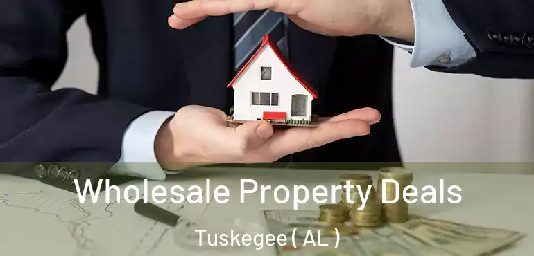  Wholesale Property Deals Tuskegee ( AL )