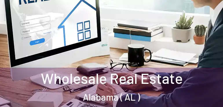 Wholesale Real Estate Alabama ( AL )