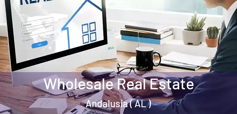  Wholesale Real Estate Andalusia ( AL )