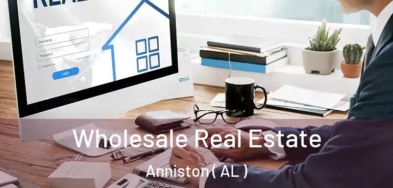  Wholesale Real Estate Anniston ( AL )
