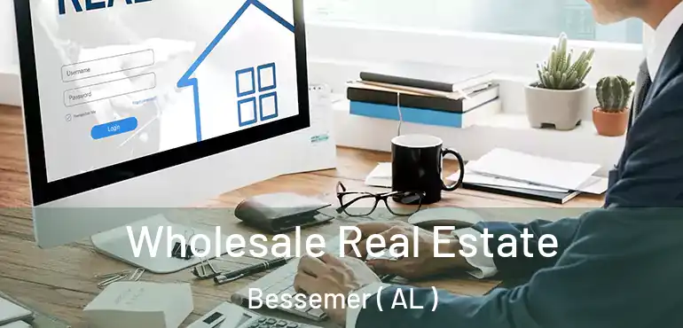  Wholesale Real Estate Bessemer ( AL )