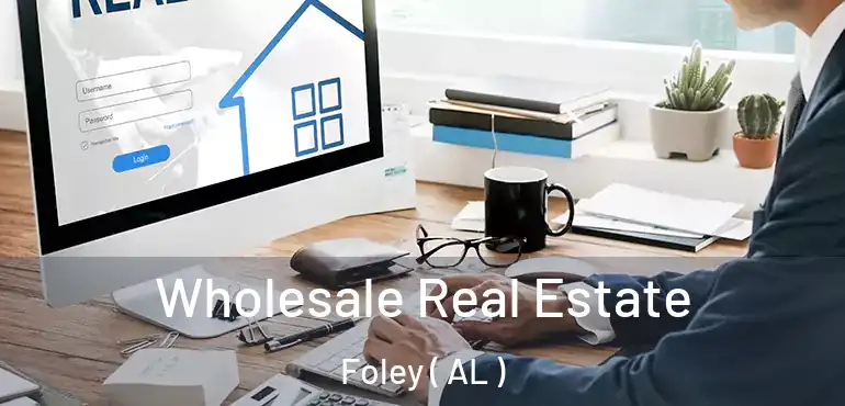  Wholesale Real Estate Foley ( AL )