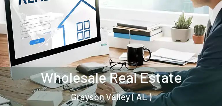  Wholesale Real Estate Grayson Valley ( AL )