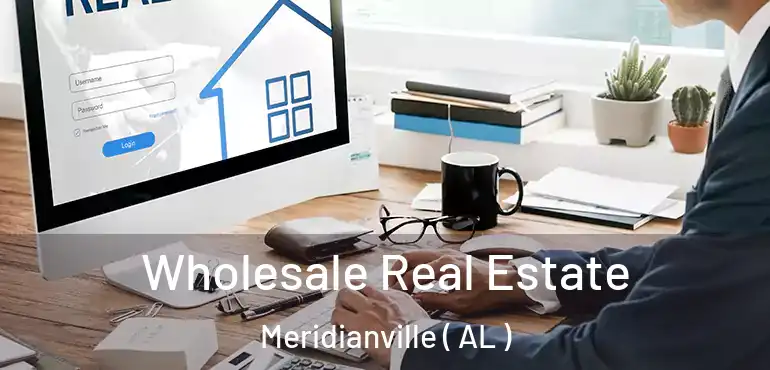  Wholesale Real Estate Meridianville ( AL )