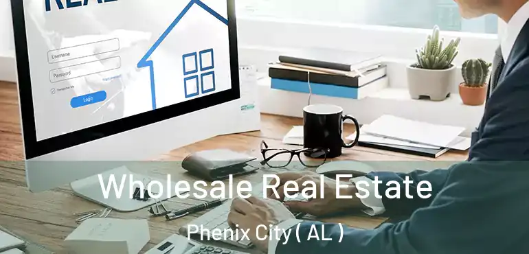 Wholesale Real Estate Phenix City ( AL )