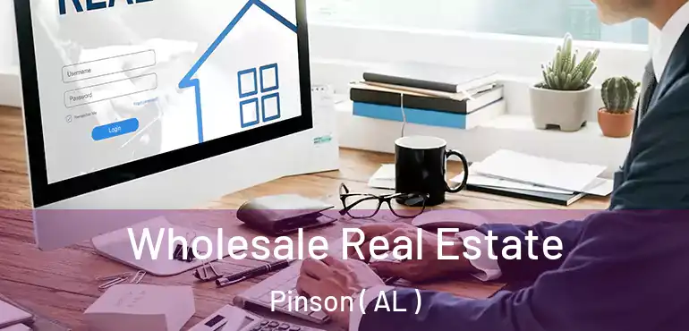  Wholesale Real Estate Pinson ( AL )