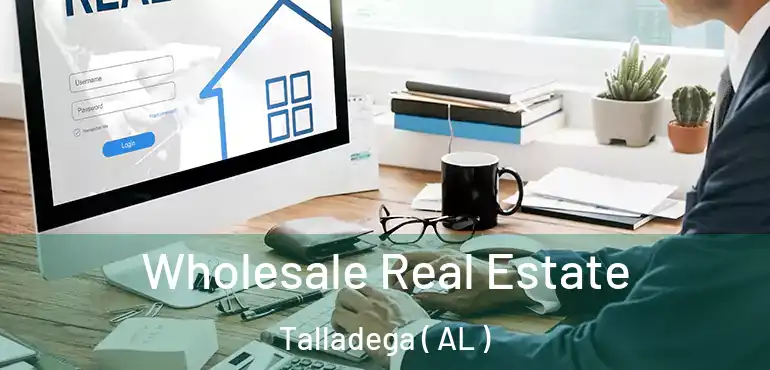  Wholesale Real Estate Talladega ( AL )