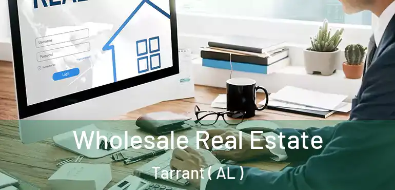  Wholesale Real Estate Tarrant ( AL )