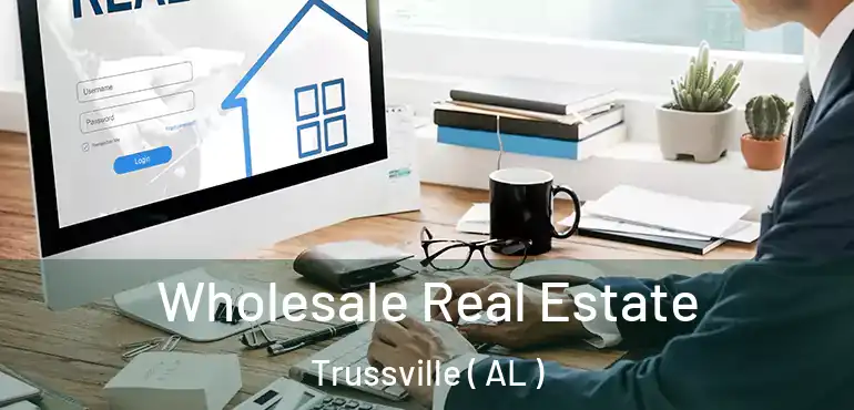  Wholesale Real Estate Trussville ( AL )