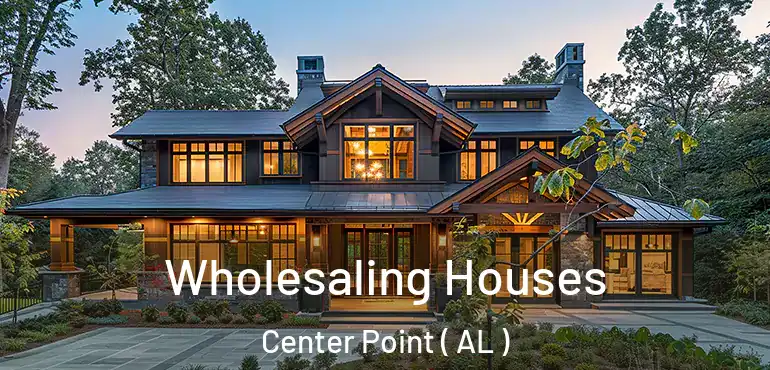  Wholesaling Houses Center Point ( AL )