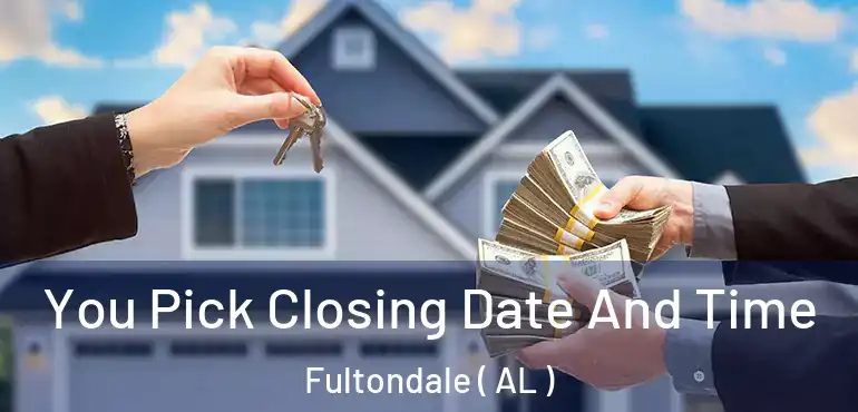  You Pick Closing Date And Time Fultondale ( AL )