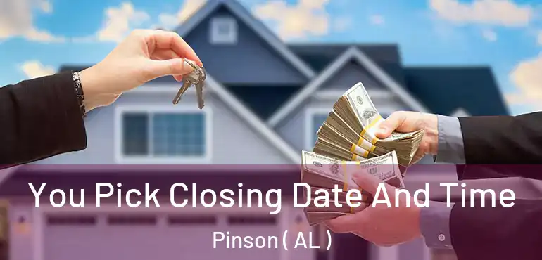  You Pick Closing Date And Time Pinson ( AL )