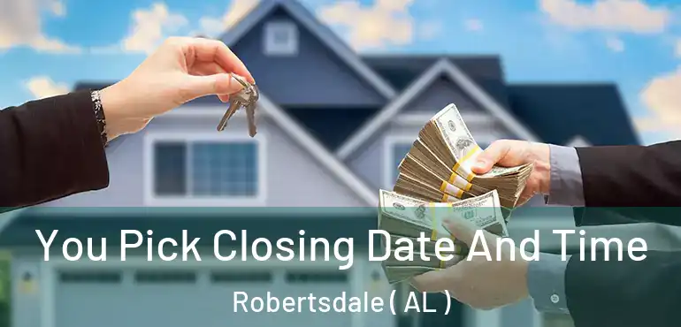  You Pick Closing Date And Time Robertsdale ( AL )